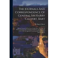 The Journals And Correspondence Of General Sir Harry Calvert, Bart: Adjutant-general Of The Forces Under H.r.h. The