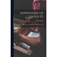 Impressions of Ukiyo-Ye: The School of the Japanese Colour-Print Artists