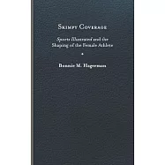 Skimpy Coverage: Sports Illustrated and the Shaping of the Female Athlete