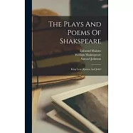 The Plays And Poems Of Shakspeare: King Lear. Romeo And Juliet