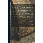 The Cruise of ... the Duke of Edinburgh ... Round the World in H.M.S. ’galatea’, in the Years 1867, 1868, 1869, 1870
