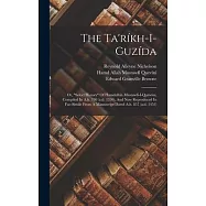 The Ta’ríkh-i-guzída; Or, select History Of Hamdulláh Mustawfí-i-qazwíní, Compiled In A.h. 730 (a.d. 1330), And Now