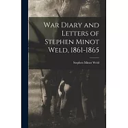 War Diary and Letters of Stephen Minot Weld, 1861-1865