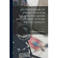 Handbook of Projection for Theatre Managers and Motion Picture Projectionists