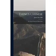 Things Chinese: Or, Notes Connected With China