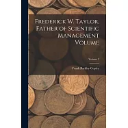 Frederick W. Taylor, Father of Scientific Management Volume; Volume 2