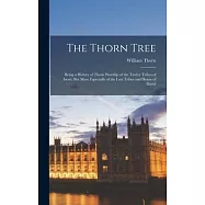 The Thorn Tree: Being a History of Thorn Worship of the Twelve Tribes of Israel, But More Especially of the Lost Tribes