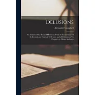 Delusions: An Analysis of the Book of Mormon: With An Examination of its Internal and External Evidences, and a