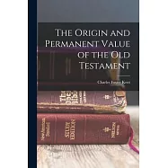 The Origin and Permanent Value of the Old Testament