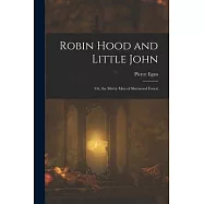 Robin Hood and Little John: Or, the Merry Men of Sherwood Forest