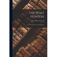 The Wolf Hunters: A Tale of Adventure in the Wilderness