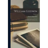 William Godwin: His Friends and Contemporaries; Volume 1