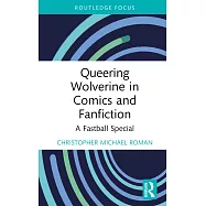 Queering Wolverine in Comics and Fan Fiction: A Fastball Special