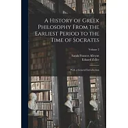 A History of Greek Philosophy From the Earliest Period to the Time of Socrates: With a General Introduction; Volume 2