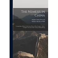 The Nemesis in China: Comprising a History of the Late War in That Country; With a Complete Account of the Colony of
