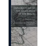Explorations of the Highlands of the Brazil; With a Full Account of the Gold and Diamond Mines. Also, Canoeing Down