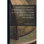 Essai Historique Politique et Moral, sur les R&eacute;volutions Anciennes et Modernes