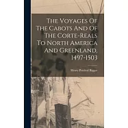 The Voyages Of The Cabots And Of The Corte-reals To North America And Greenland, 1497-1503