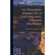 Les Premi&egrave;res Ann&eacute;es de la Cochinchine, Colonie Fran&ccedil;aise