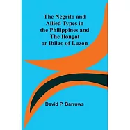 The Negrito and Allied Types in the Philippines and The Ilongot or Ibilao of Luzon