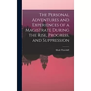 The Personal Adventures and Experiences of a Magistrate During the Rise, Progress, and Suppression
