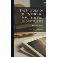 The History of the National Board of Fire Underwriters: Fifty Years of a Civilizing Force