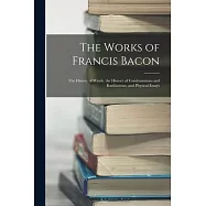 The Works of Francis Bacon: The History of Winds. the History of Condensations and Rarifactions, and Physical Essays
