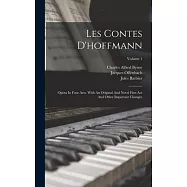 Les Contes D’hoffmann: Opera In Four Acts. With An Original And Novel First Act And Other Important Changes; Volume 1