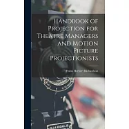 Handbook of Projection for Theatre Managers and Motion Picture Projectionists
