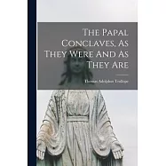 The Papal Conclaves, As They Were And As They Are