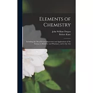 Elements of Chemistry: Including the Most Recent Discoveries and Applications of the Science to Medicine and Pharmacy, and to the Arts