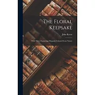The Floral Keepsake: With Thirty Engravings Elegantly Colored From Nature