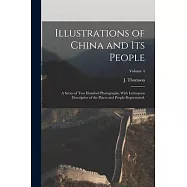 Illustrations of China and Its People: A Series of Two Hundred Photographs, With Letterpress Descriptive of the Places