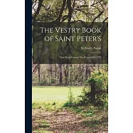 The Vestry Book of Saint Peter’s: New Kent County, Va. From 1682-1758