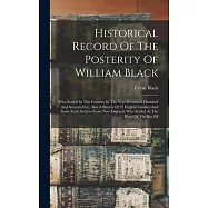 Historical Record Of The Posterity Of William Black: Who Settled In This Country In The Year Seventeen Hundred And