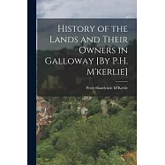 History of the Lands and Their Owners in Galloway [By P.H. M&rsquo;kerlie]