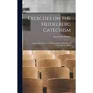 Exercises on the Heidelberg Catechism: Adapted to the use of Families, Sabbath-schools, and Catechetical Classes