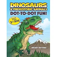 Dinosaurs & Prehistoric Animals Dot-To-Dot Fun!: Count from 1 to 101