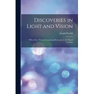 Discoveries in Light and Vision: With a Short Memoir Containing Discoveries in the Mental Faculties