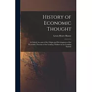 History of Economic Thought: A Critical Account of the Origin and Development of the Economic Theories of the Leading