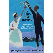A Long Time Coming: A Lyrical Biography of Race in America from Ona Judge to Barack Obama