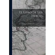 El Libro de los H&eacute;roes; P&aacute;ginas Hist&oacute;ricas de la Guerra del Paraguay