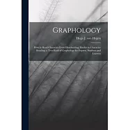 Graphology; how to Read Character From Handwriting; Studies in Character Reading, a Text-book of Graphology for Experts