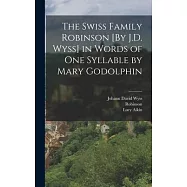The Swiss Family Robinson [By J.D. Wyss] in Words of One Syllable by Mary Godolphin