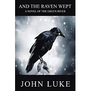 And the Raven Wept: A Novel of the Green River