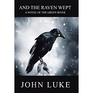 And the Raven Wept: A Novel of the Green River