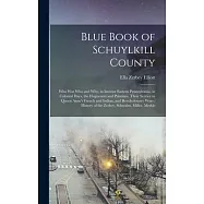 Blue Book of Schuylkill County: Who was Who and why, in Interior Eastern Pennsylvania, in Colonial Days, the Huguenots