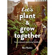 Let&rsquo;s Plant & Grow Together: Your Community Gardening Handbook