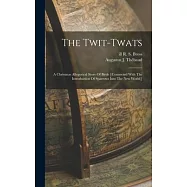The Twit-twats; A Christmas Allegorical Story Of Birds [(connected With The Introduction Of Sparrows Into The New World)]