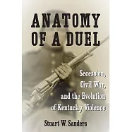 Anatomy of a Duel: Secession, Civil War, and the Evolution of Kentucky Violence